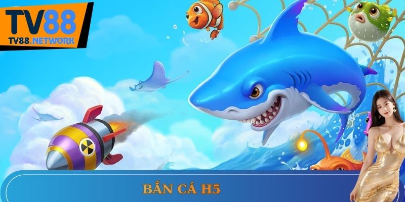 Bắn cá H5