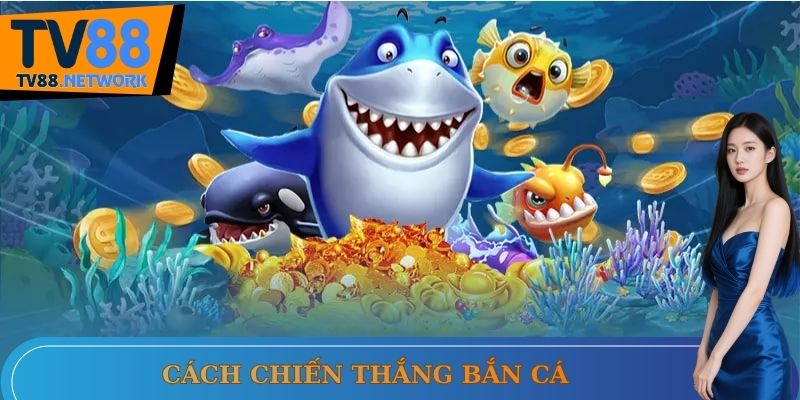 Cách chiến thắng bắn cá