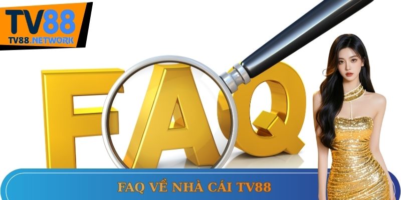 FAQ về nhà cái Tv88