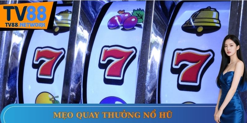 Mẹo quay thưởng nổ hũ