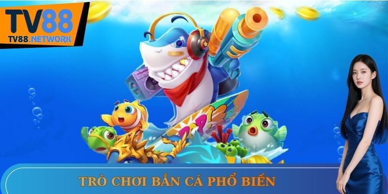 Trò chơi bắn cá phổ biến