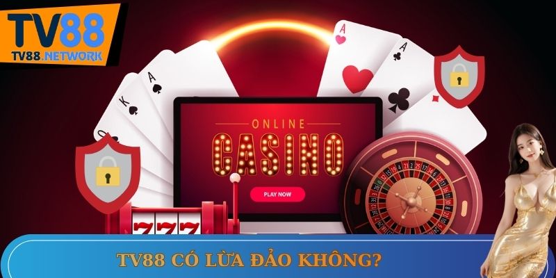 TV88 có lừa đảo không